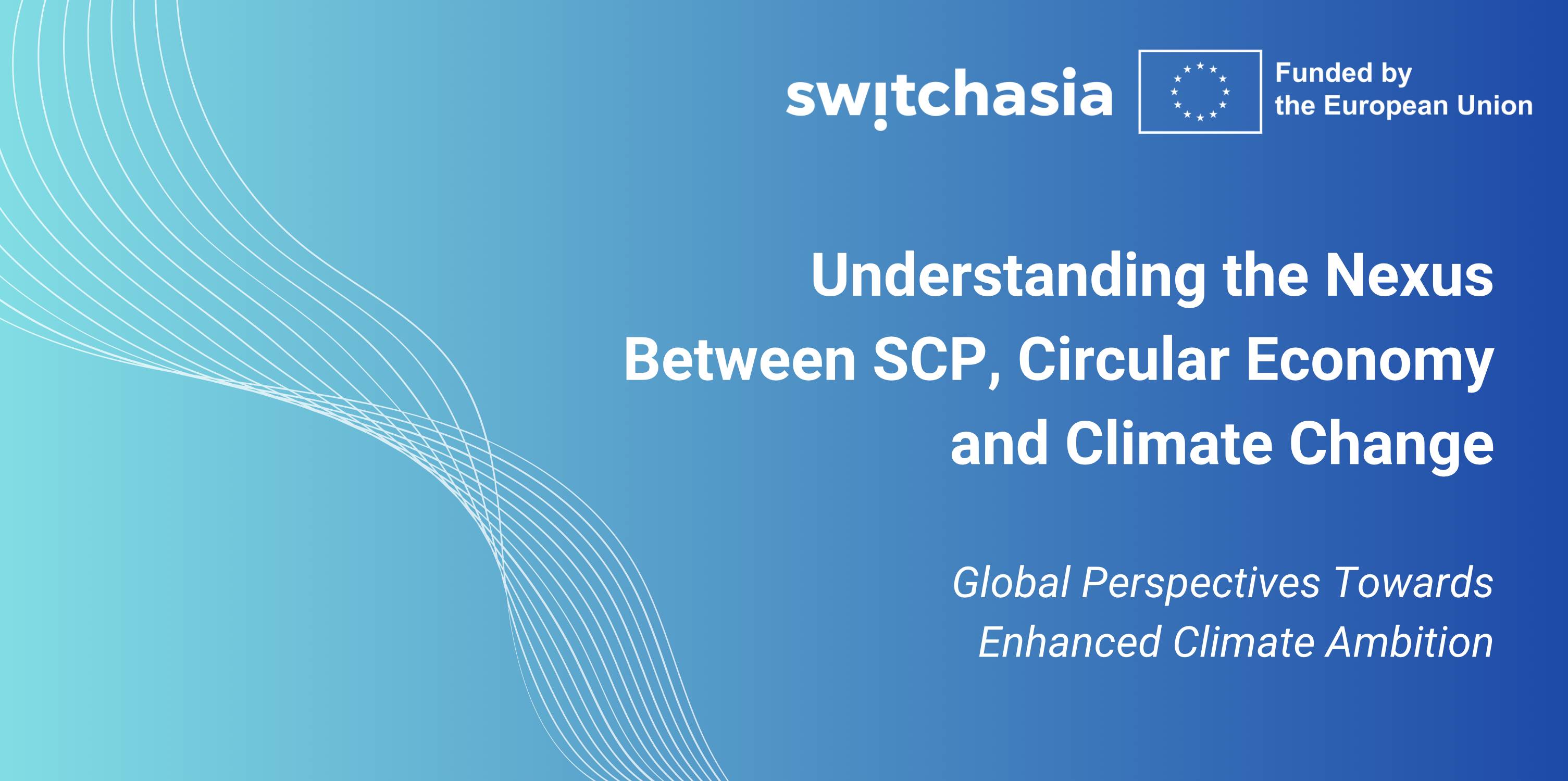 Webinar 1: Understanding the Nexus Between SCP, Circular Economy and Climate Change