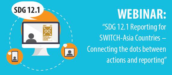 WEBINAR: “SDG 12.1 Reporting for SWITCH-Asia Countries – Connecting the dots between actions and reporting”
