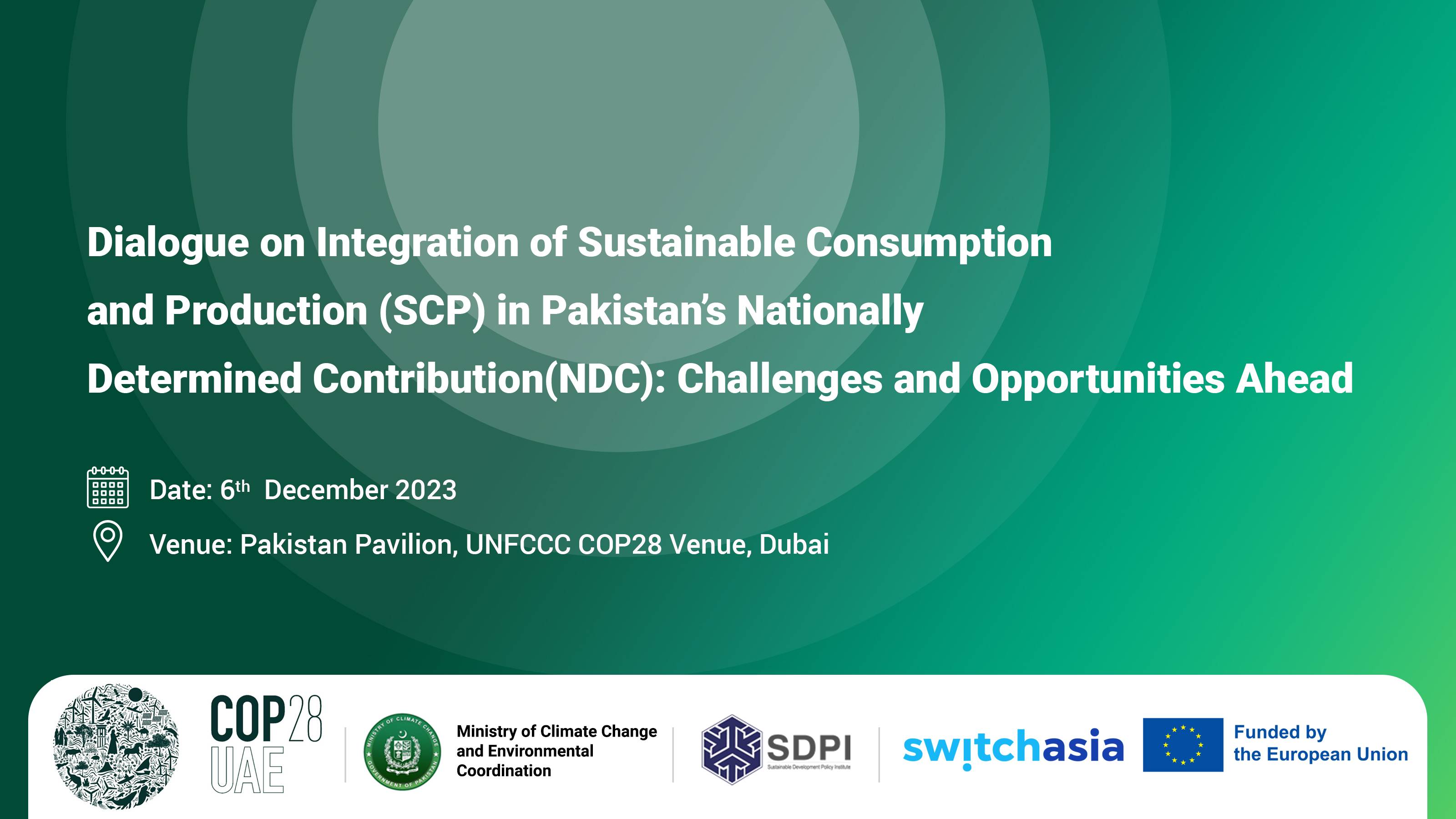 COP28: Dialogue on Integration of Sustainable Consumption and Production (SCP) in Pakistan’s Nationally Determined Contribution (NDC): Challenges and Opportunities Ahead