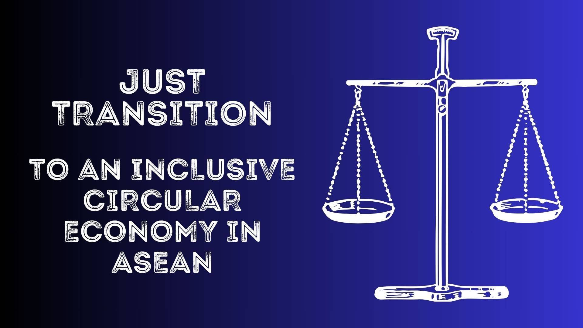 Just Transition to an Inclusive Circular Economy in ASEAN