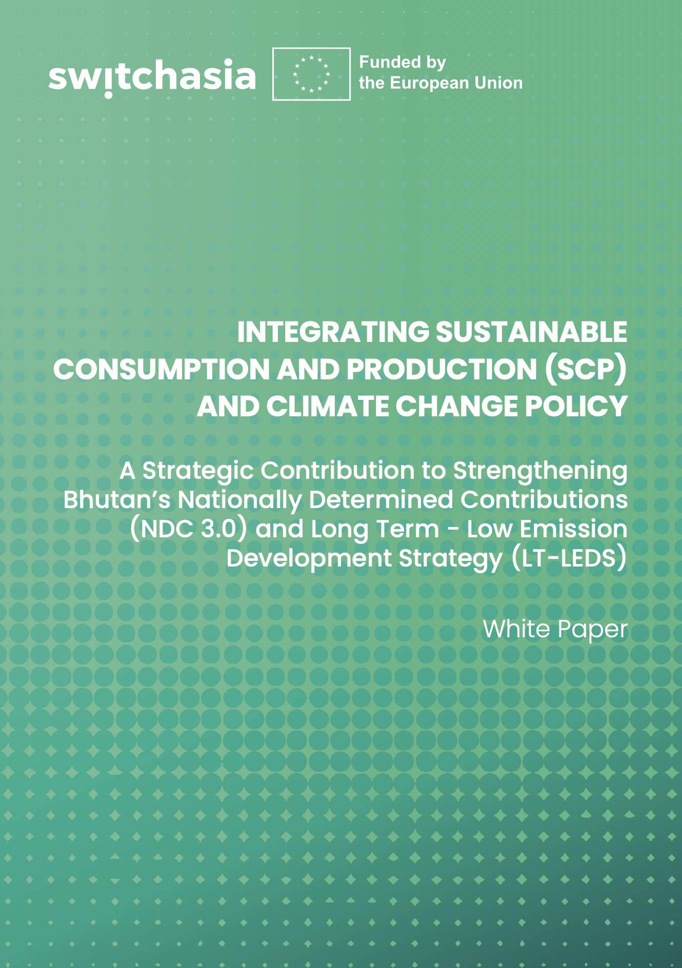 Integrating Sustainable Consumption and Production (SCP) and Climate Change Policy: A Strategic Contribution to Strengthening Bhutan's Nationally Determined Contributions (NDC 3.0) and Long Term - Low Emission Development Strategy (LT-LEDS)